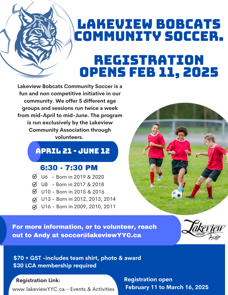 Lakeview Bobcats Community Soccer is a fun and non competitive initiative in our community. We off 5 different age groups and sessions run twice a week from mid-April to mid-June. The program is run exclusively by the Lakeview Community Association through volunteers.
Registration opens Feb 11, 2025